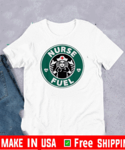 Nurse Fuel Starbuck Coffee Shirt