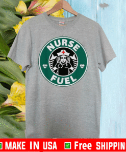 Nurse Fuel Starbuck Coffee Shirt
