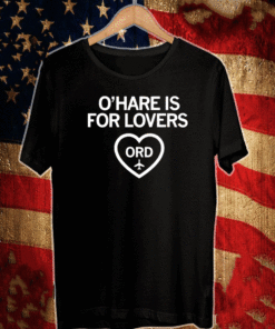 O'HARE IS FOR LOVERS T-SHIRT
