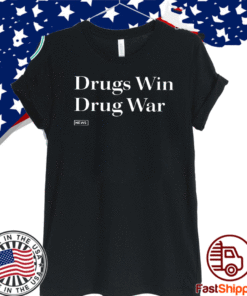 Drugs Win Drug War T-Shirt
