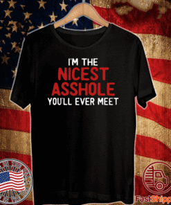 I’m The Nicest Asshole You’ll Ever Meet T-Shirt