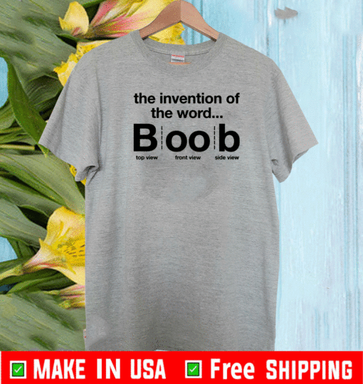 The invention of the word boob 2021 T-Shirt