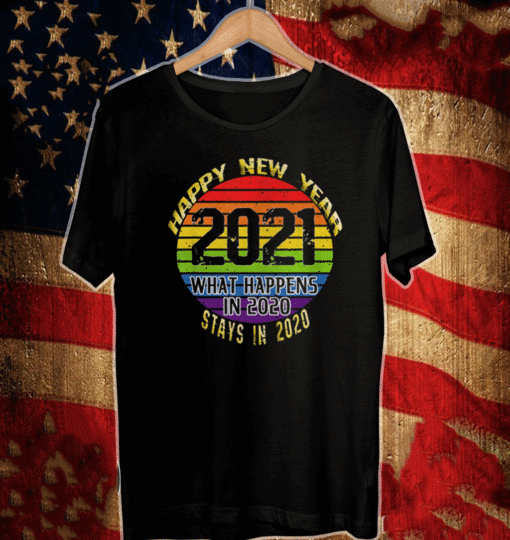 What Happens In 2020 Happy New Year 2021 T-Shirt