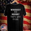 Whiskey and nooky that’s why Im here Shirt