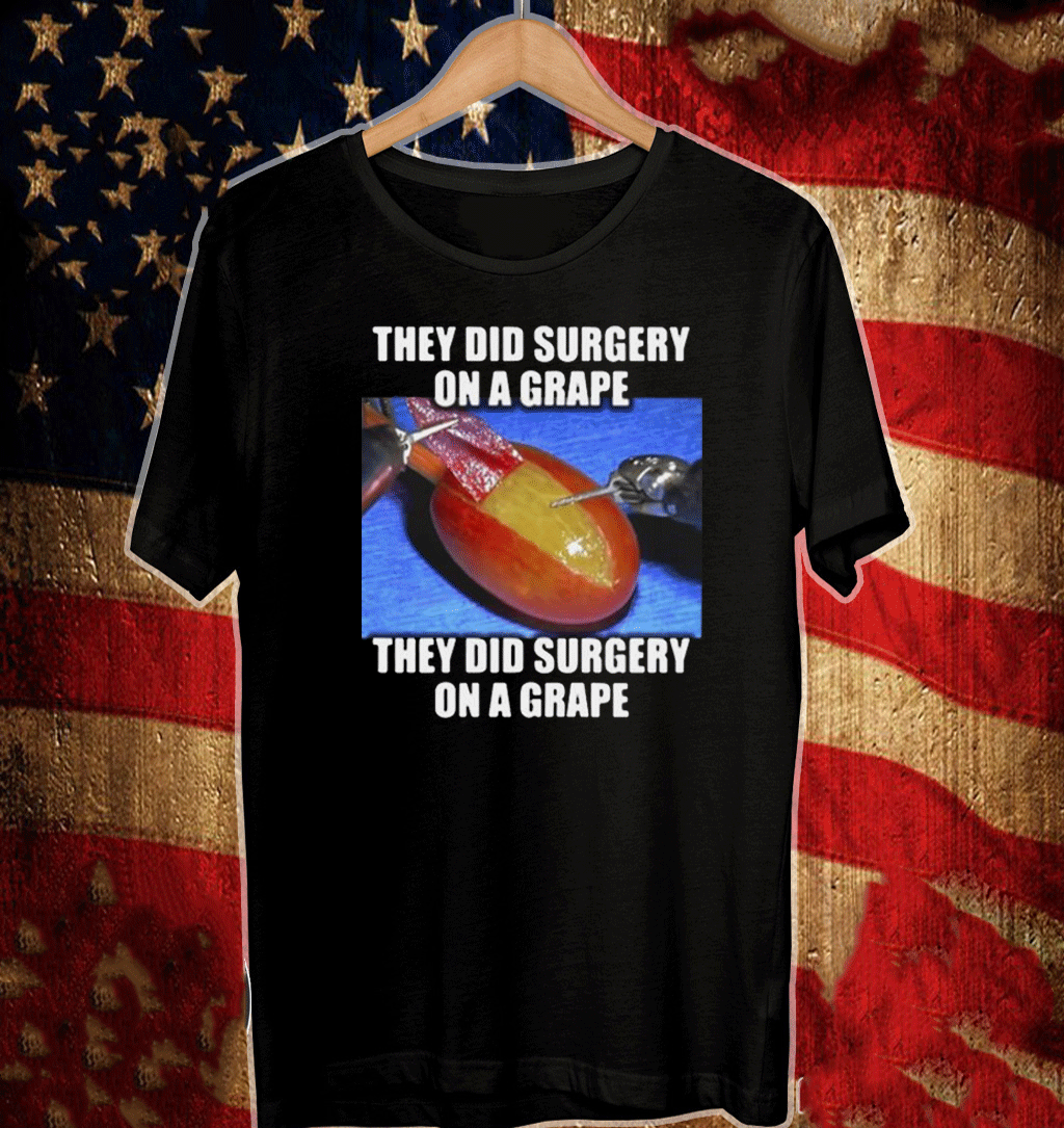 On A Grape They Did Surgery On A Gra