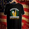 Overcoming lockdown one beer at a time T-Shirt