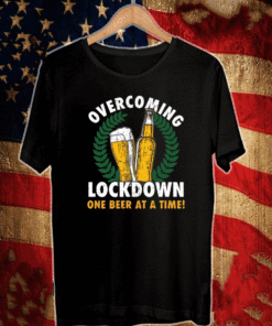 Overcoming lockdown one beer at a time T-Shirt