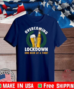 Overcoming lockdown one beer at a time T-Shirt
