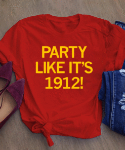 PARTY LIKE IT'S 1912 SHIRT