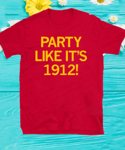 PARTY LIKE IT'S 1912 SHIRT