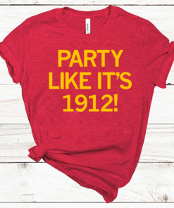 PARTY LIKE IT'S 1912 SHIRT