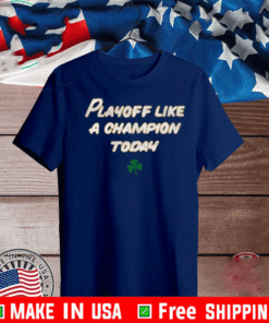 PLAYOFF LIKE A CHAMPION TODAY CLOVER T-SHIRT