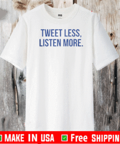 PRESIDENT BIDEN 2020 JOE TWEET LESS LISTEN MORE SHIRT