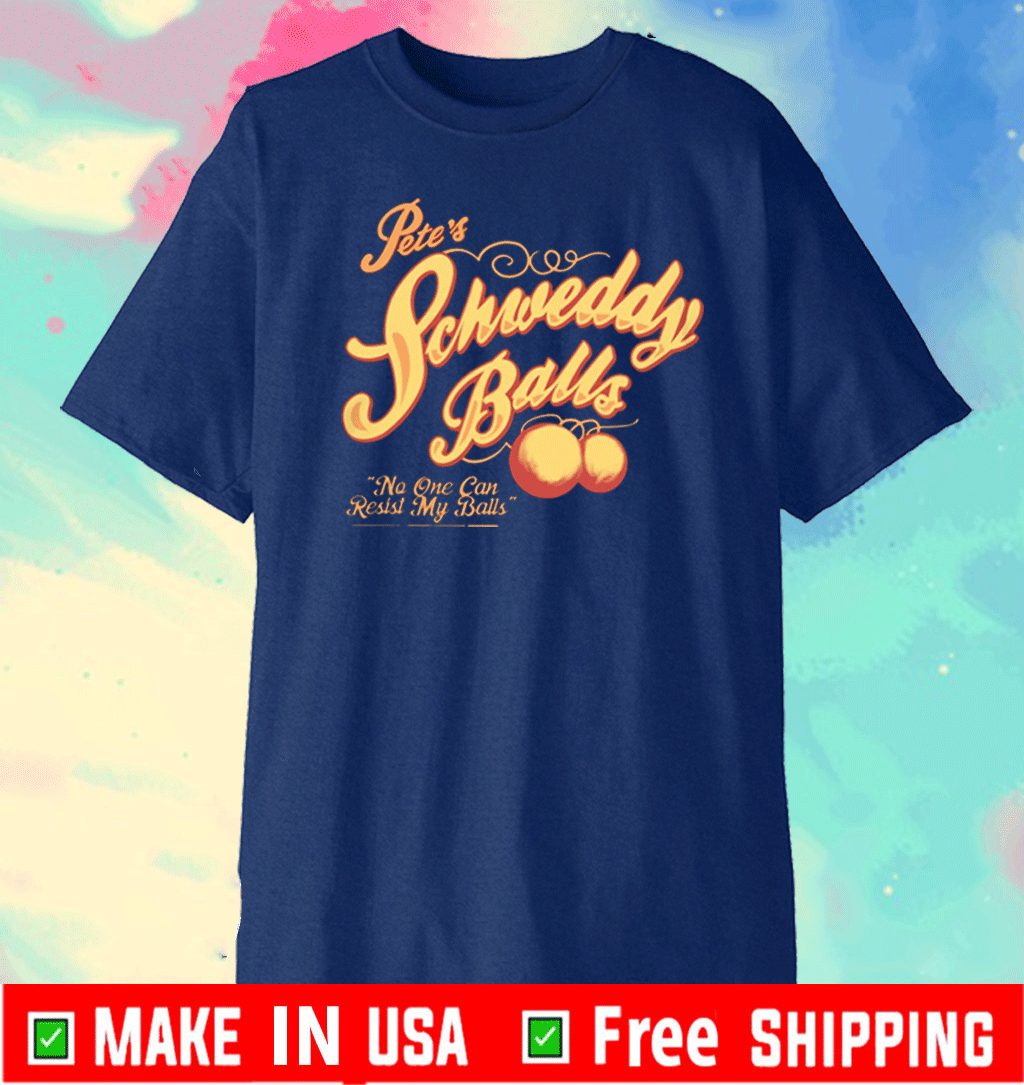 Pete's Schweddy Balls No One Can Resist My balls us T-Shirt