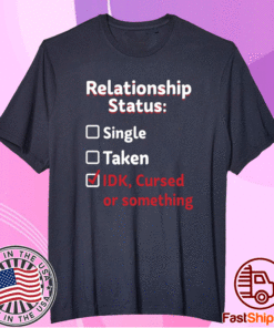 Relationship Status Single Taken IDK Cursed Or Something T-Shirt