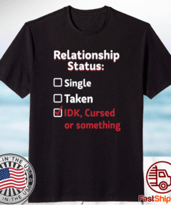 Relationship Status Single Taken IDK Cursed Or Something T-Shirt