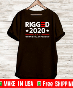 Rigged 2020 Election Voter Fraud Trump Is Still My President T-Shirt