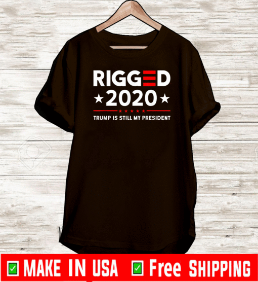 Rigged 2020 Election Voter Fraud Trump Is Still My President T-Shirt