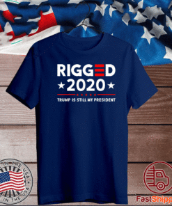 Rigged 2020 Election Voter Fraud Trump Is Still My President T-Shirt