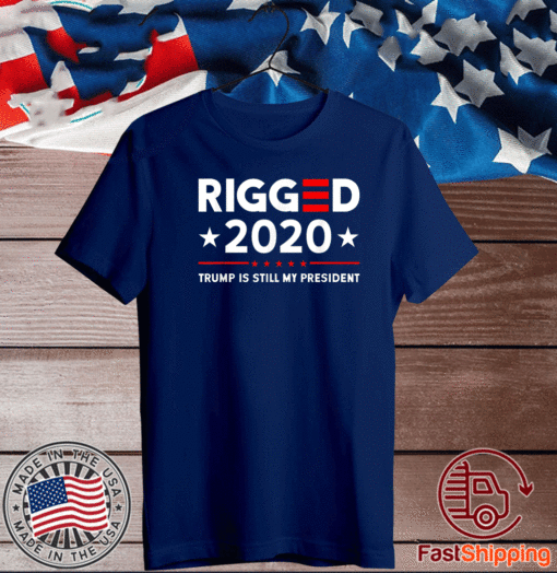 Rigged 2020 Election Voter Fraud Trump Is Still My President T-Shirt