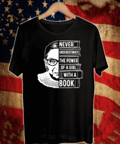 Ruth Bader Ginsburg Never Underestimate the power of a girl with a book T-Shirt