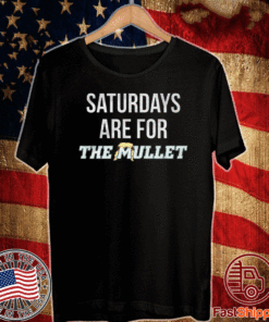 SATURDAYS ARE FOR THE MULLETS T-SHIRT