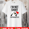 Santa Penguin I’m Not Short I’m Penguin Size 2020 T-Shirt