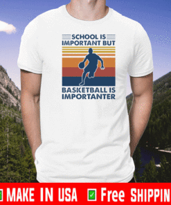 School is important but basketball is importanter 2021 T-Shirt