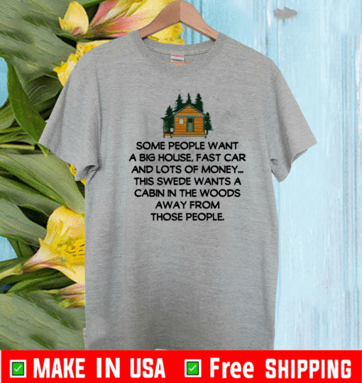 Some People Want A Big House, Fast Car And Lots Of Money 2021 T-Shirt