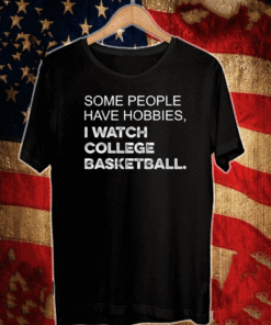 Some people have hobbies I watch college basketball 2021 T-Shirt