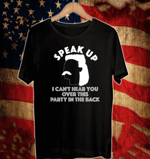 Speak Up Redneck I Can't Hear You Over This Party In The Back 2021 T-Shirt