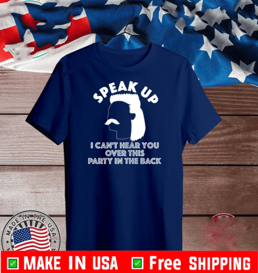 Speak Up Redneck I Can't Hear You Over This Party In The Back 2021 T-Shirt