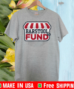 THE BARSTOOL FUND 2021 T-SHIRT