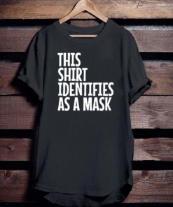 THIS SHIRT IDENTIFIES AS A MASK T-SHIRT