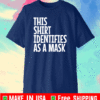 THIS SHIRT IDENTIFIES AS A MASK T-SHIRT