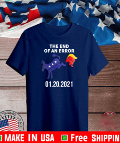 THe End Of An Error 01-20-2021 T-Shirt