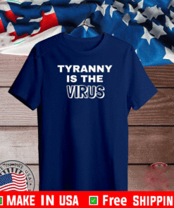 TYRANNY IS THE VIRUS OFFICIAL T-SHIRT