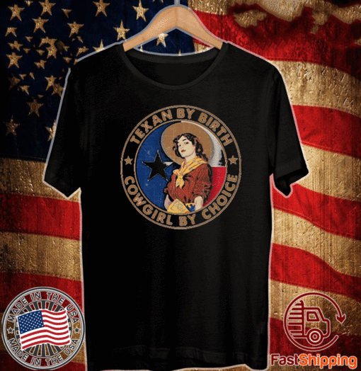 Texan By Birth Cowgirl By Choice 2021 T-Shirt