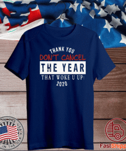 Thank you don’t cancel the year that woke you up 2020 T-Shirt