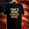 That’s What Cheese Head T-Shirt