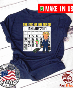 The End Of An Error Shirt - January 20 2021 T-Shirt
