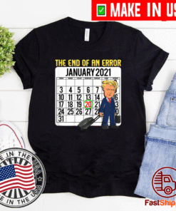 The End Of An Error Shirt - January 20 2021 T-Shirt