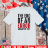 The End of an Error January 20th 2021 Inauguration Joe Biden T-Shirt