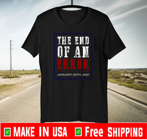01/20/21 The End of an Error January 21st 2021 T-Shirt