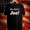 WE DID IT JOE T-SHIRT