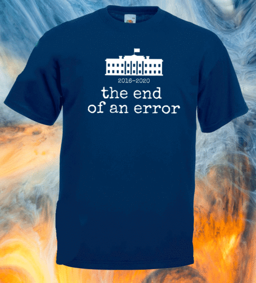 The end of an error Anti Trump You're Fired President Biden T-Shirt
