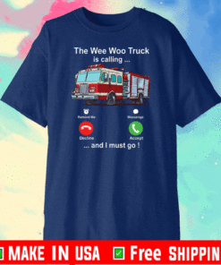 The wee woo truck is calling and I must go T-Shirt