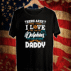 There Aren't Many Thing I Love More Than The Dolphins But One Of Them Is Being A Daddy T-Shirt