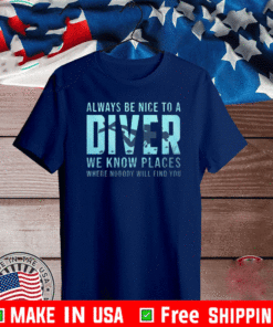 Top Always Be Nice To A Diver Scuba Diving Dive Scuba Diving 2021 T-Shirt