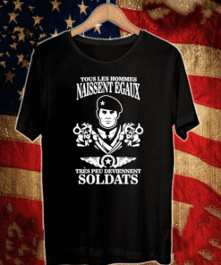 Tous Les Hommes Naissent Egaux Tres Peu Deviennent Soldats Shirt